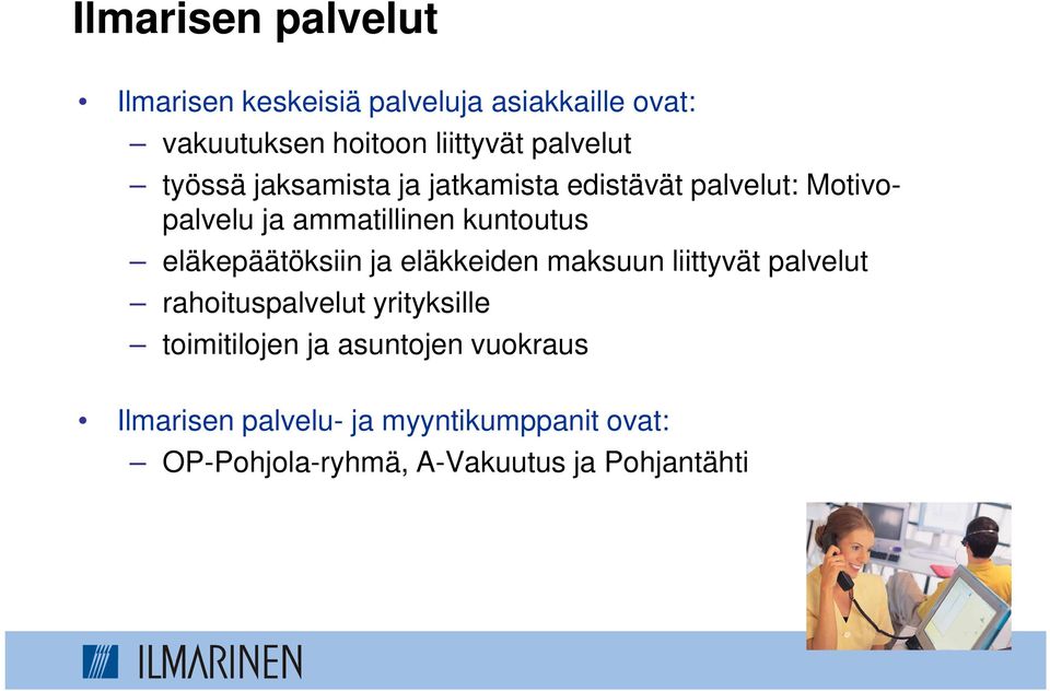 eläkepäätöksiin ja eläkkeiden maksuun liittyvät palvelut rahoituspalvelut yrityksille toimitilojen ja