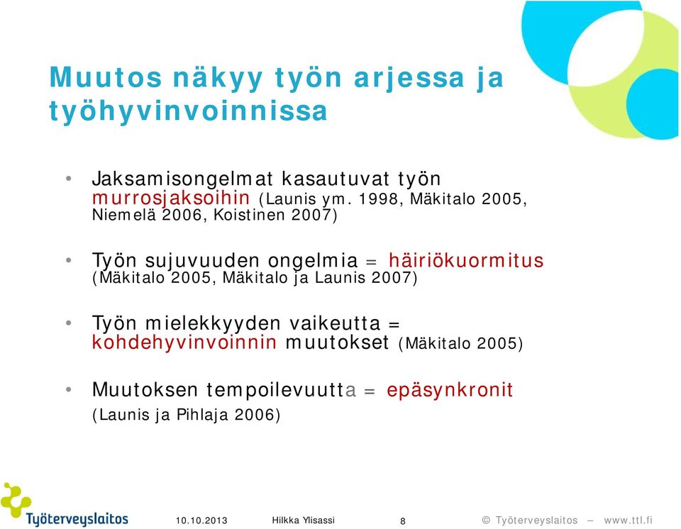 1998, Mäkitalo 2005, Niemelä 2006, Koistinen 2007) Työn sujuvuuden ongelmia = häiriökuormitus