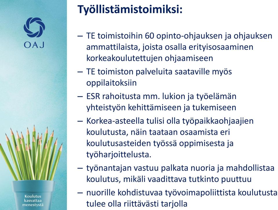 lukion ja työelämän yhteistyön kehittämiseen ja tukemiseen Korkea-asteella tulisi olla työpaikkaohjaajien koulutusta, näin taataan osaamista eri