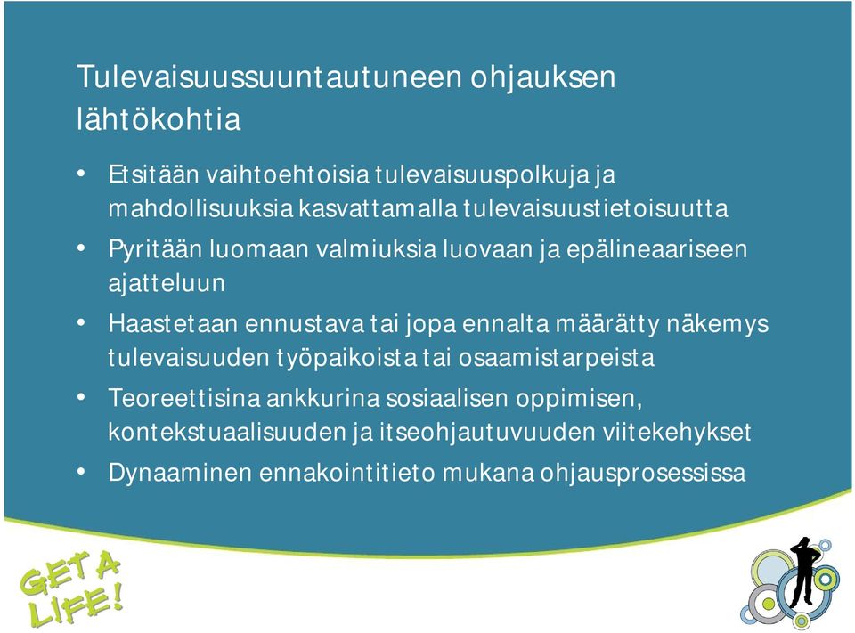 ennustava tai jopa ennalta määrätty näkemys tulevaisuuden työpaikoista tai osaamistarpeista Teoreettisina ankkurina