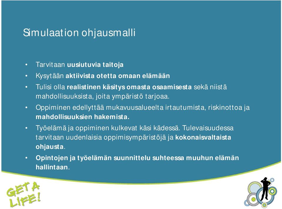 Oppiminen edellyttää mukavuusalueelta irtautumista, riskinottoa ja mahdollisuuksien hakemista.