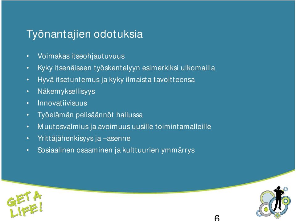 Näkemyksellisyys Innovatiivisuus Työelämän pelisäännöt hallussa Muutosvalmius ja