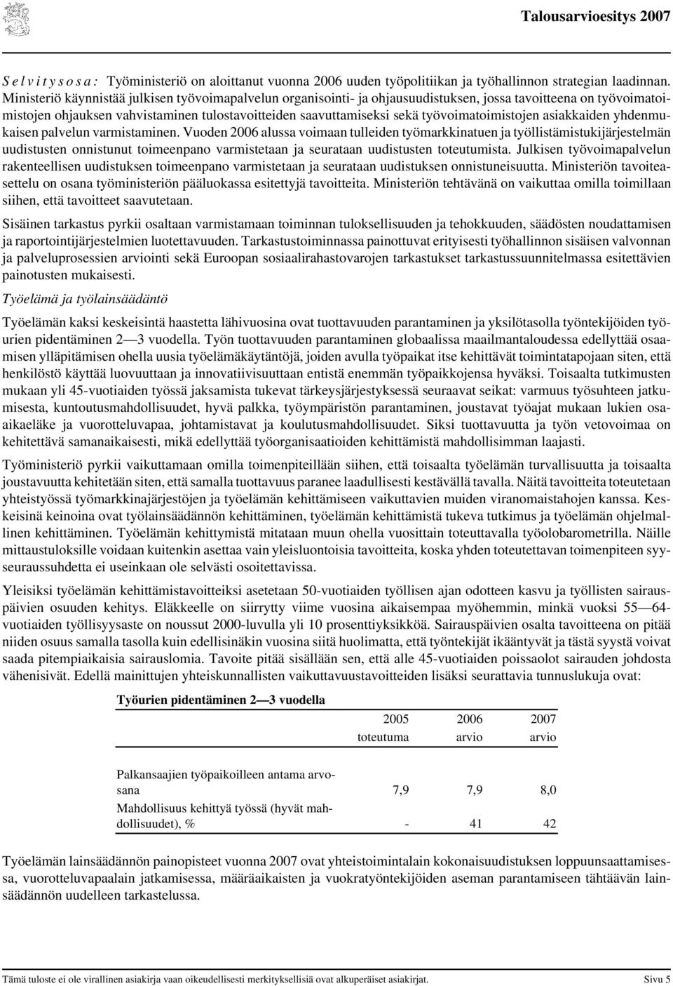 työvoimatoimistojen asiakkaiden yhdenmukaisen palvelun varmistaminen.