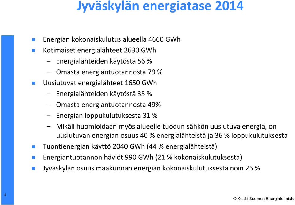 Mikäli huomioidaan myös alueelle tuodun sähkön uusiutuva energia, on uusiutuvan energian osuus 40 % energialähteistä ja 36 % loppukulutuksesta