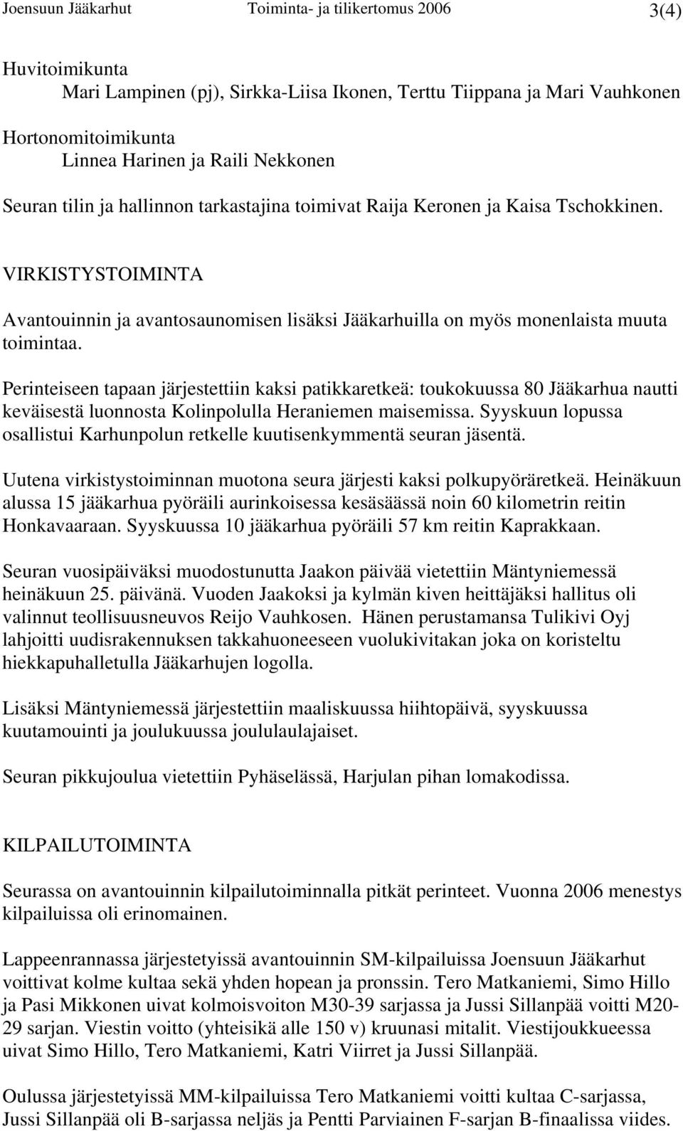 Perinteiseen tapaan järjestettiin kaksi patikkaretkeä: toukokuussa 80 Jääkarhua nautti keväisestä luonnosta Kolinpolulla Heraniemen maisemissa.