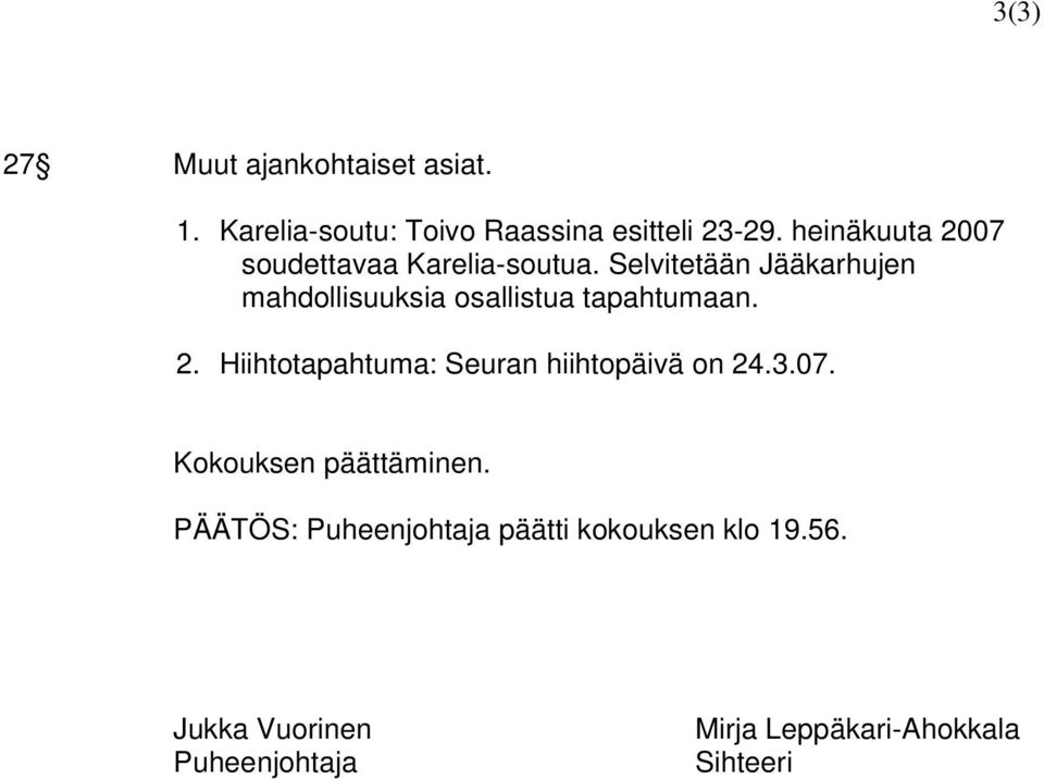 Selvitetään Jääkarhujen mahdollisuuksia osallistua tapahtumaan. 2.
