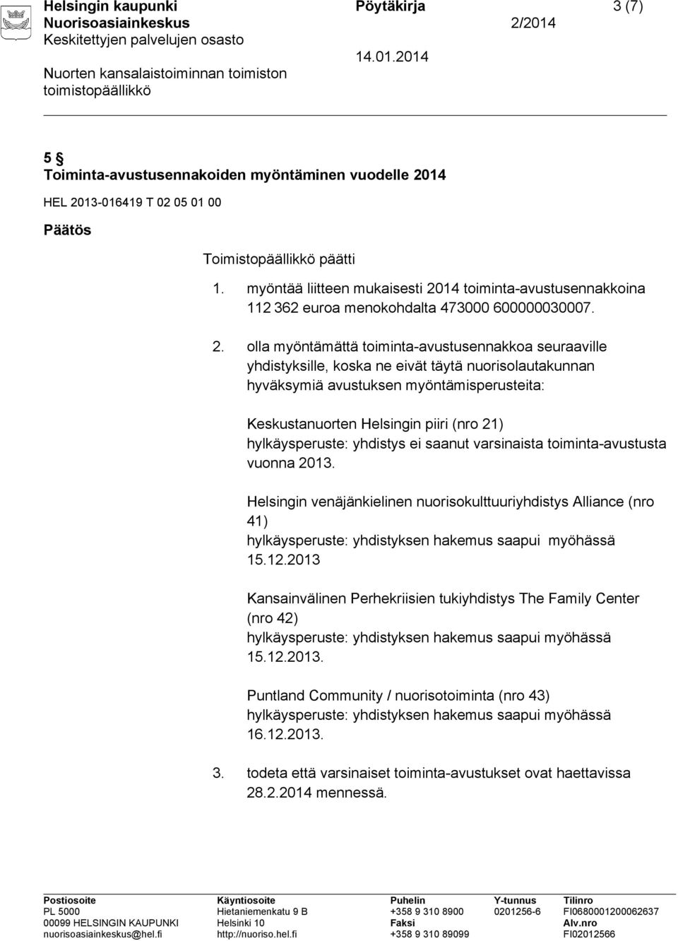 14 toiminta-avustusennakkoina 112 362 euroa menokohdalta 473000 600000030007. 2.