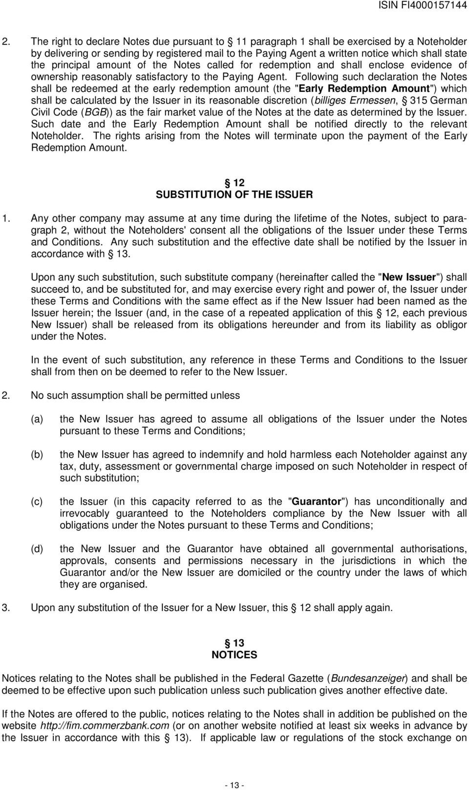 Following such declaration the Notes shall be redeemed at the early redemption amount (the "Early Redemption Amount") which shall be calculated by the Issuer in its reasonable discretion (billiges