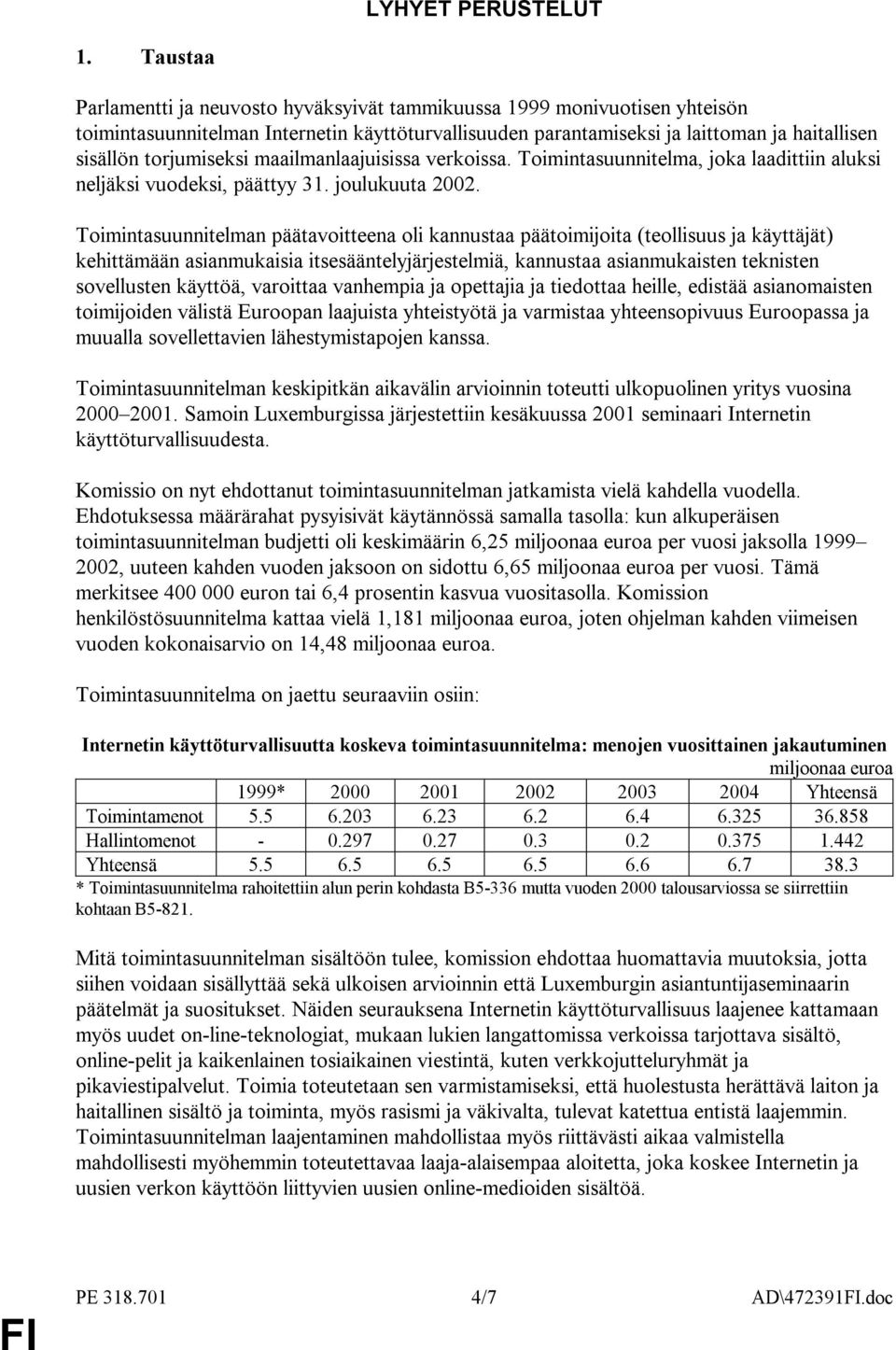 torjumiseksi maailmanlaajuisissa verkoissa. Toimintasuunnitelma, joka laadittiin aluksi neljäksi vuodeksi, päättyy 31. joulukuuta 2002.