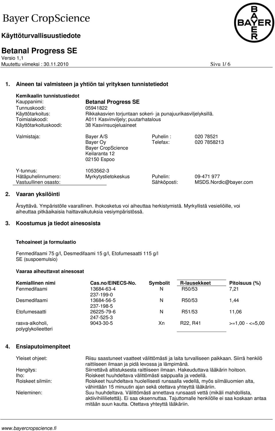 Toimialakoodi: A011 Kasvinviljely; puutarhatalous Käyttötarkoituskoodi: 38 Kasvinsuojeluaineet Valmistaja: Bayer A/S Bayer Oy Bayer CropScience Keilaranta 12 02150 Espoo Puhelin : Telefax: 020 78521