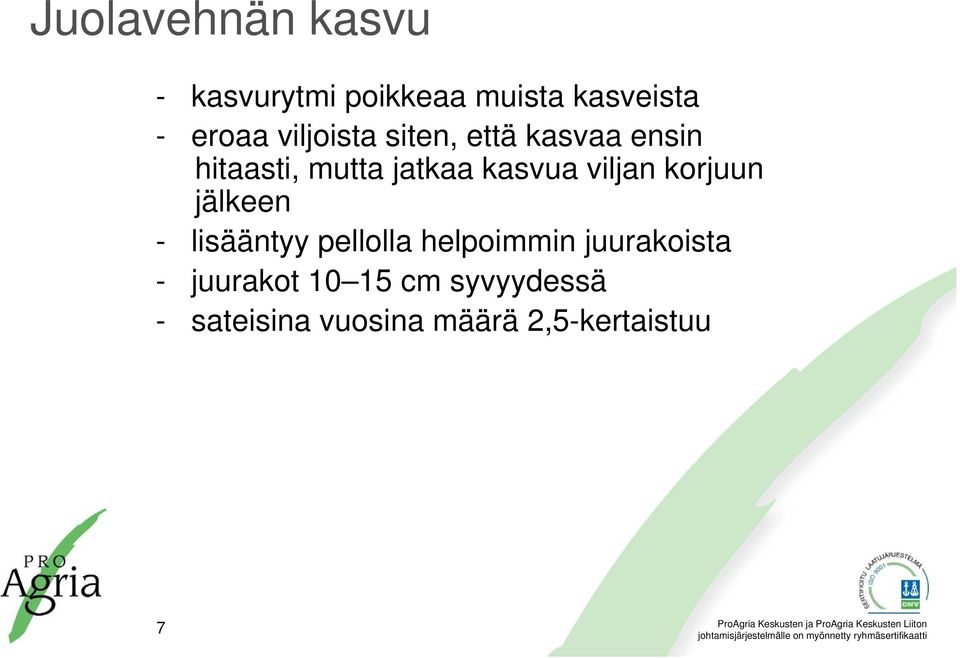 viljan korjuun jälkeen - lisääntyy pellolla helpoimmin juurakoista