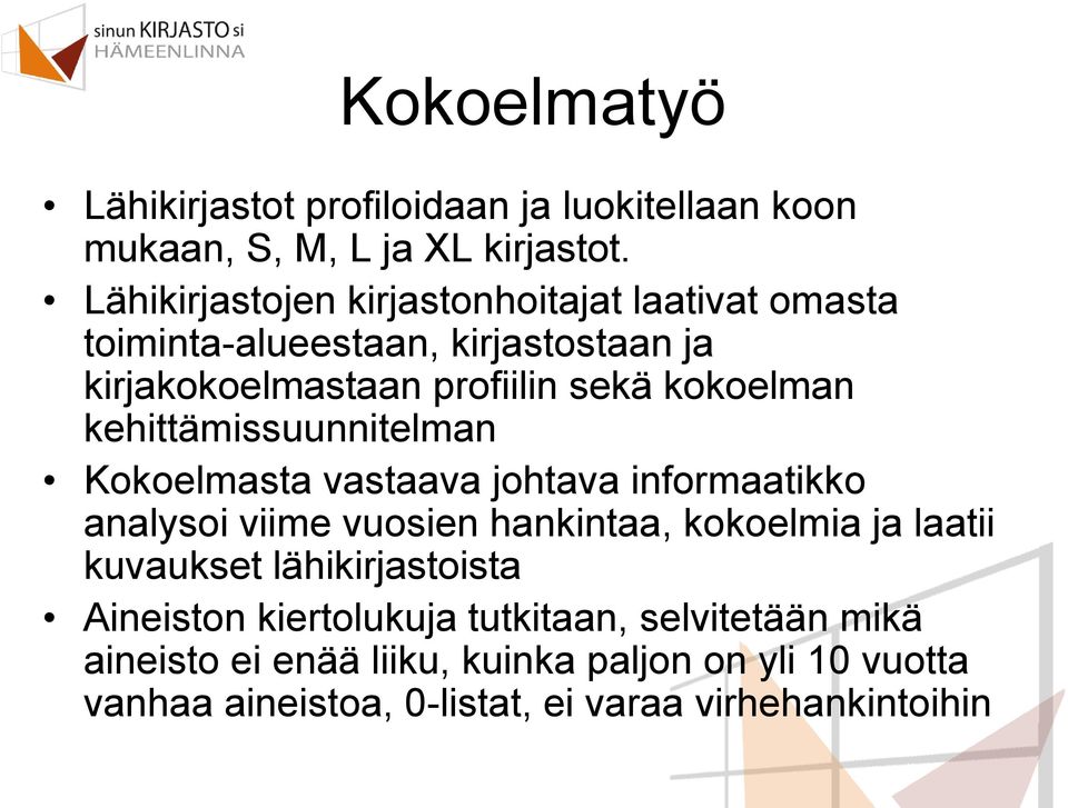 kehittämissuunnitelman Kokoelmasta vastaava johtava informaatikko analysoi viime vuosien hankintaa, kokoelmia ja laatii kuvaukset