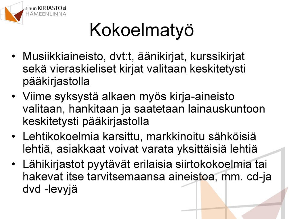 keskitetysti pääkirjastolla Lehtikokoelmia karsittu, markkinoitu sähköisiä lehtiä, asiakkaat voivat varata