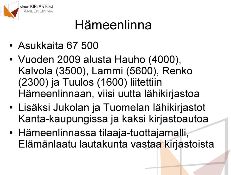 lähikirjastoa Lisäksi Jukolan ja Tuomelan lähikirjastot Kanta-kaupungissa ja kaksi