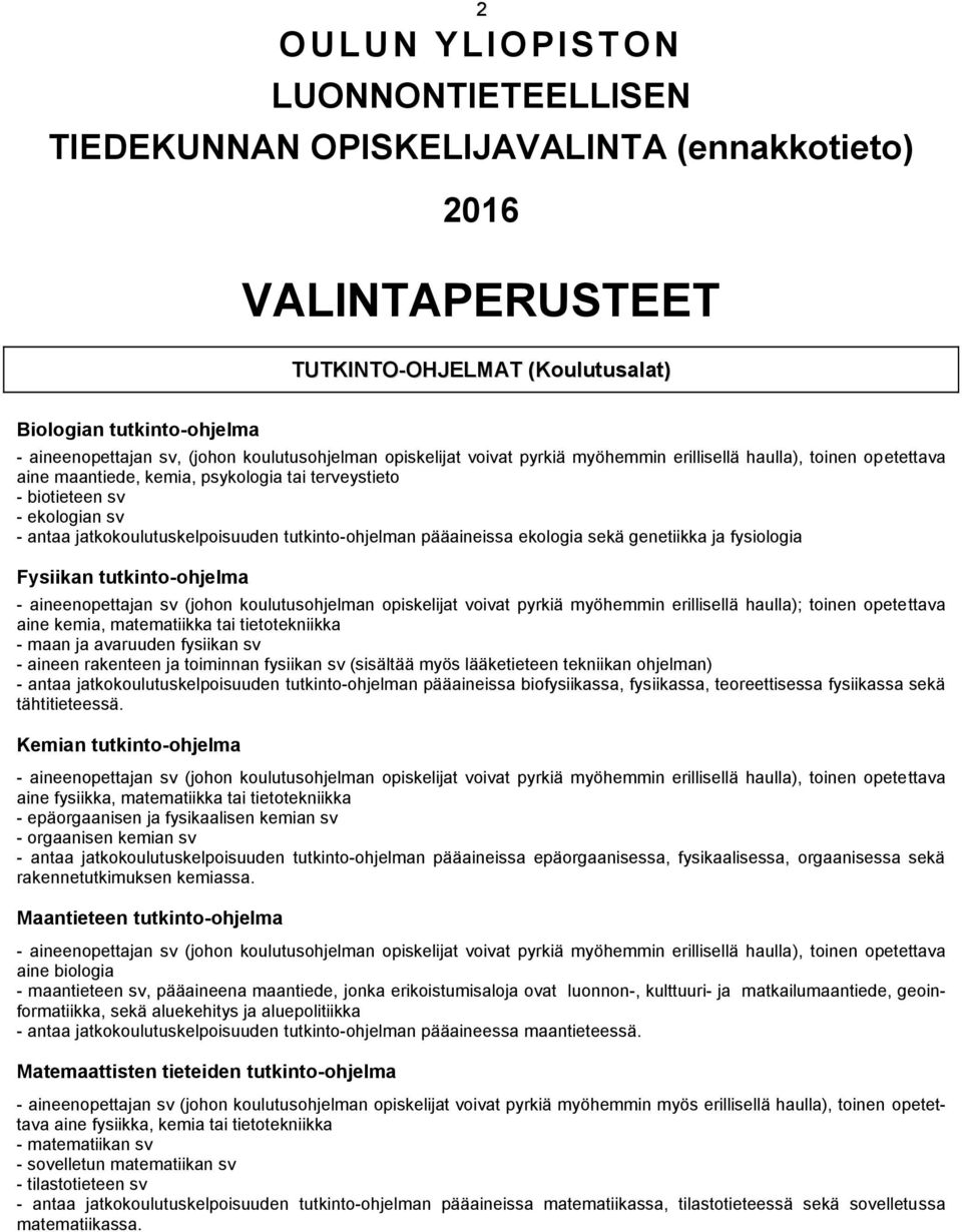 jatkokoulutuskelpoisuuden tutkinto-ohjelman pääaineissa ekologia sekä genetiikka ja fysiologia Fysiikan tutkinto-ohjelma - aineenopettajan sv (johon koulutusohjelman opiskelijat voivat pyrkiä