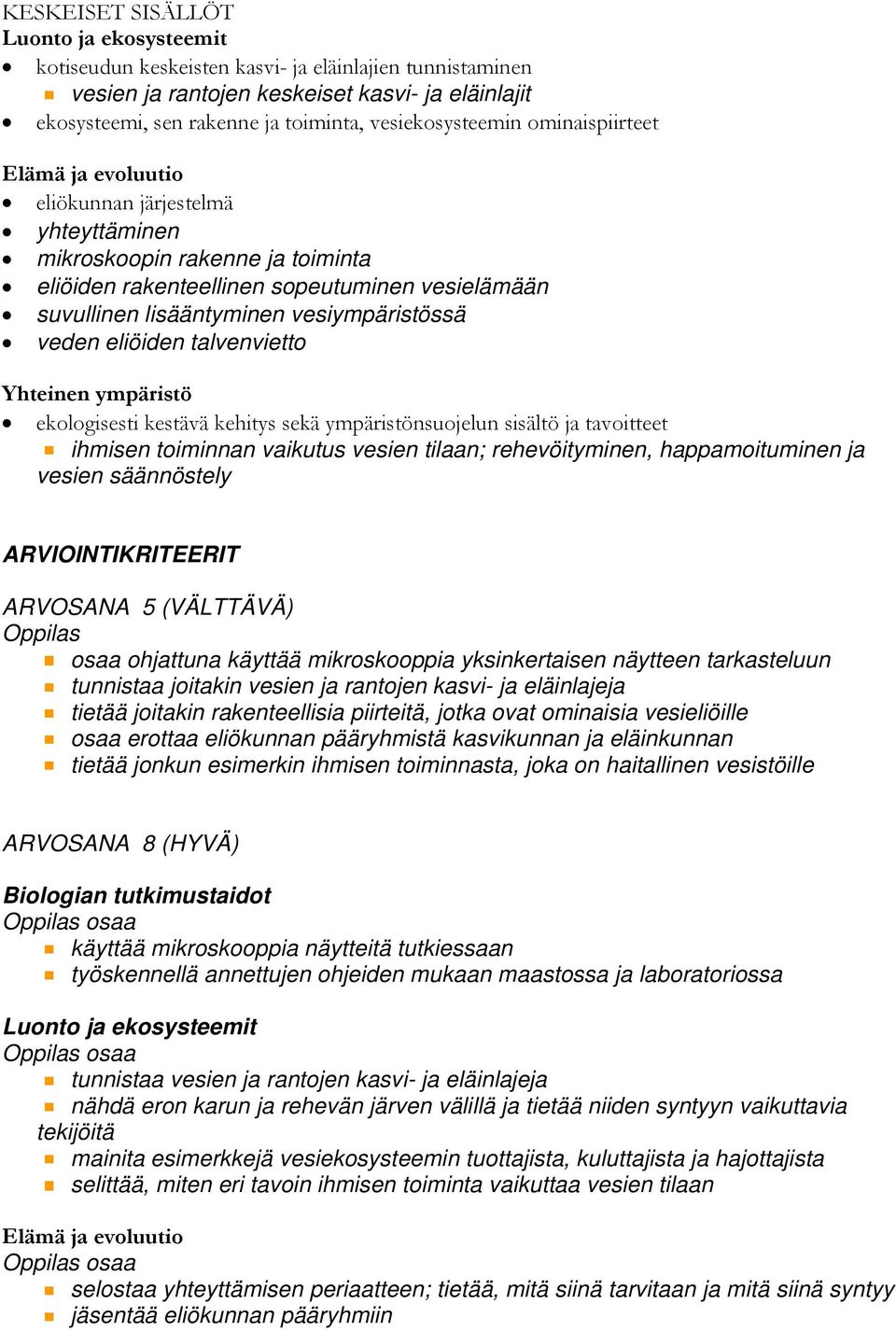 ympäristö ekologisesti kestävä kehitys sekä ympäristönsuojelun sisältö ja tavoitteet ihmisen toiminnan vaikutus vesien tilaan; rehevöityminen, happamoituminen ja vesien säännöstely ARVIOINTIKRITEERIT