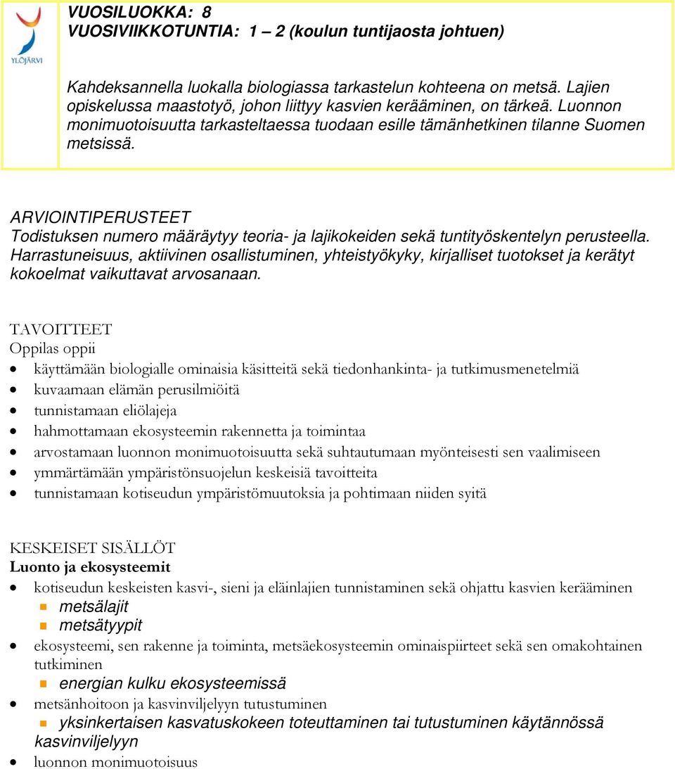 ARVIOINTIPERUSTEET Todistuksen numero määräytyy teoria- ja lajikokeiden sekä tuntityöskentelyn perusteella.