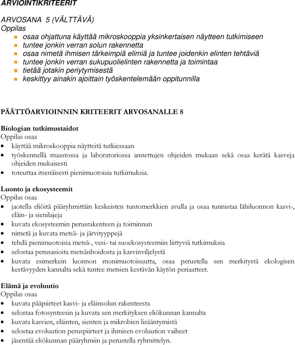 PÄÄTTÖARVIOINNIN KRITEERIT ARVOSANALLE 8 Biologian tutkimustaidot käyttää mikroskooppia näytteitä tutkiessaan työskennellä maastossa ja laboratoriossa annettujen ohjeiden mukaan sekä osaa kerätä