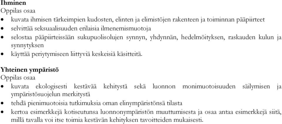 Yhteinen ympäristö kuvata ekologisesti kestävää kehitystä sekä luonnon monimuotoisuuden säilymisen ja ympäristösuojelun merkitystä tehdä pienimuotoisia tutkimuksia oman