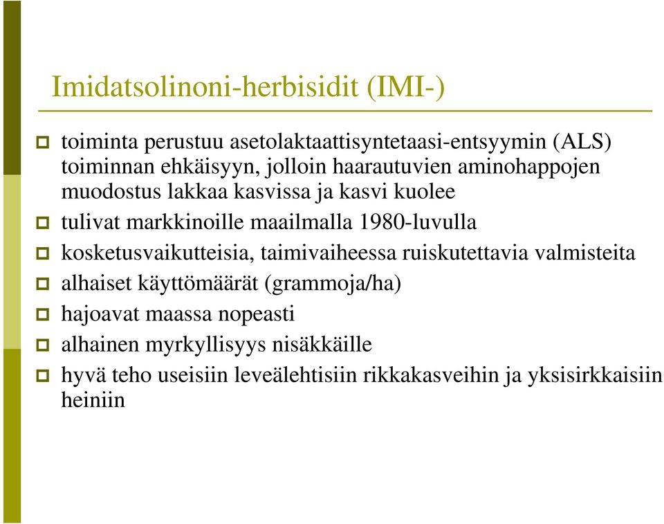 1980-luvulla kosketusvaikutteisia, taimivaiheessa ruiskutettavia valmisteita alhaiset käyttömäärät (grammoja/ha)