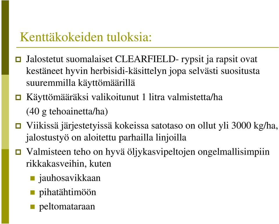 tehoainetta/ha) Viikissä järjestetyissä kokeissa satotaso on ollut yli 3000 kg/ha, jalostustyö on aloitettu parhailla