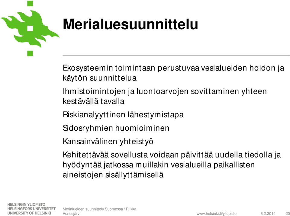 lähestymistapa Sidosryhmien huomioiminen Kansainvälinen yhteistyö Kehitettävää sovellusta voidaan