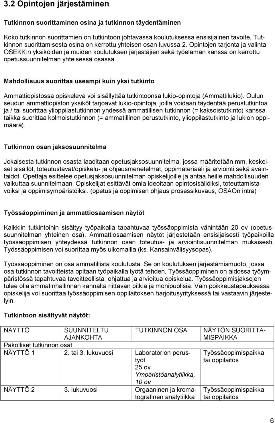 Opintojen tarjonta ja valinta OSEKK:n yksiköiden ja muiden koulutuksen järjestäjien sekä työelämän kanssa on kerrottu opetussuunnitelman yhteisessä osassa.