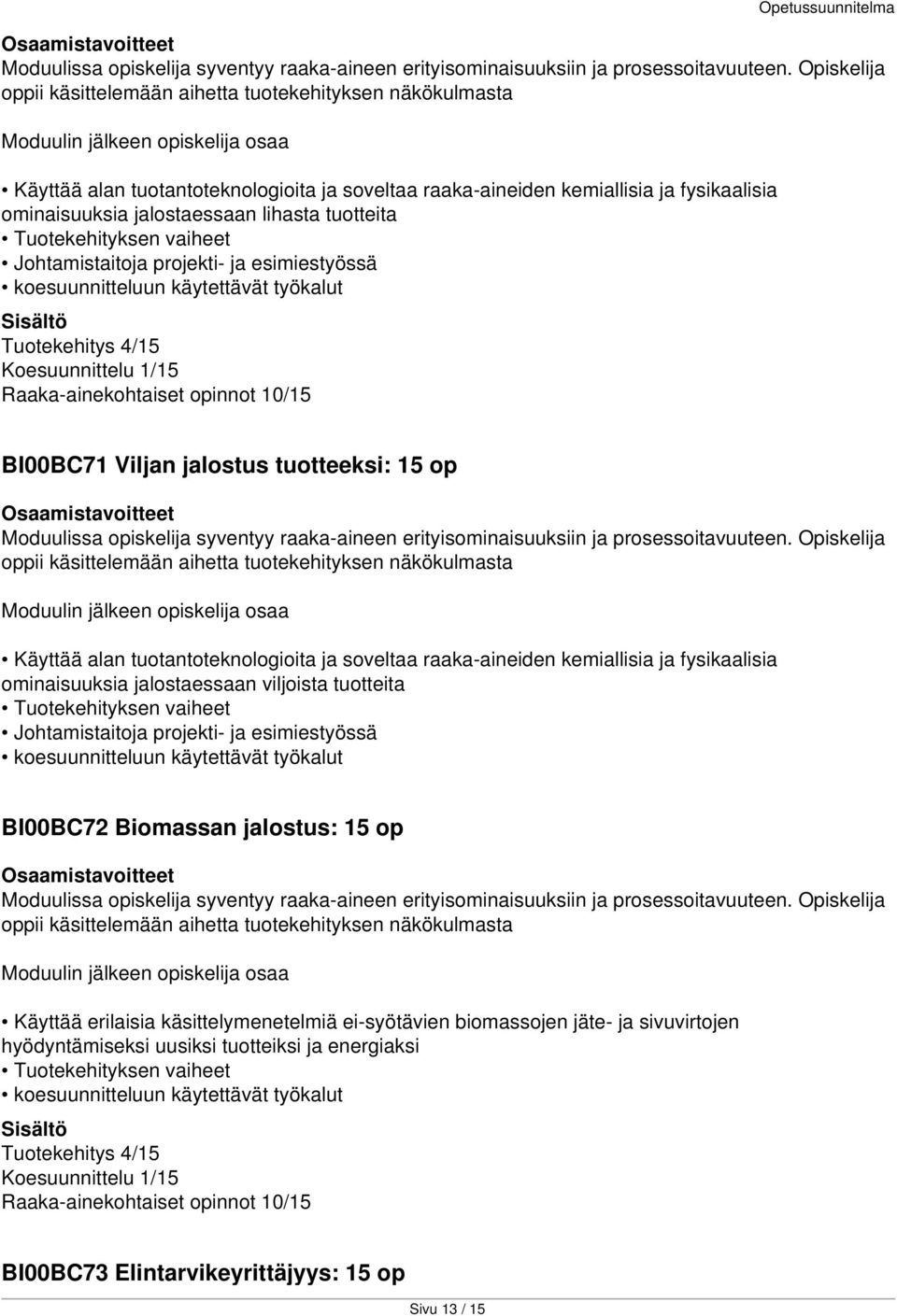 ominaisuuksia jalostaessaan lihasta tuotteita Tuotekehityksen vaiheet Johtamistaitoja projekti- ja esimiestyössä koesuunnitteluun käytettävät työkalut Tuotekehitys 4/15 Koesuunnittelu 1/15