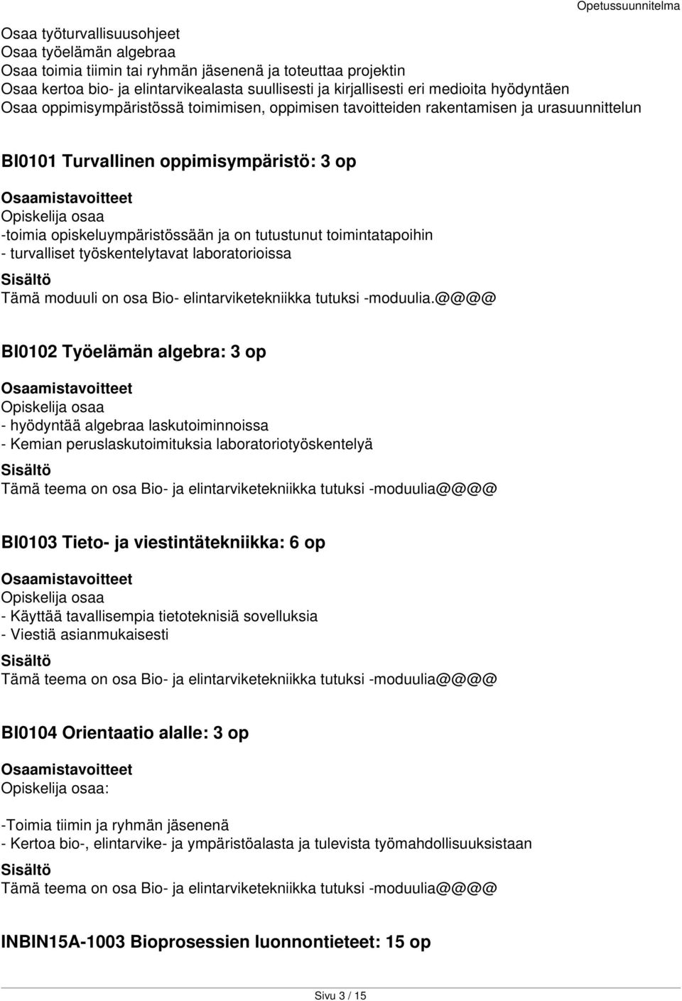 toimintatapoihin - turvalliset työskentelytavat laboratorioissa Tämä moduuli on osa Bio- elintarviketekniikka tutuksi -moduulia.