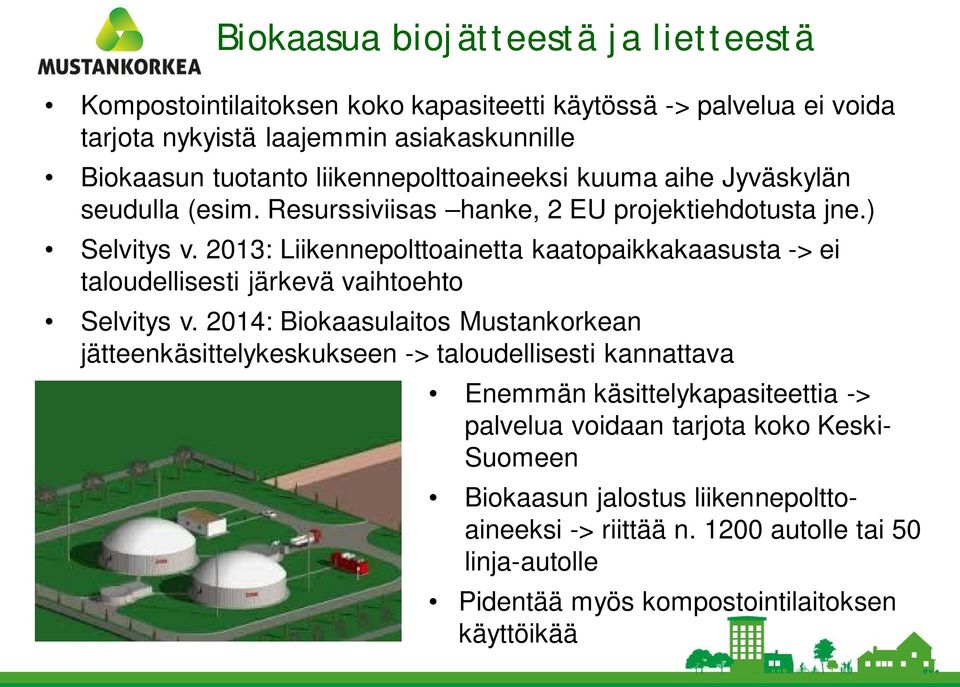 2013: Liikennepolttoainetta kaatopaikkakaasusta -> ei taloudellisesti järkevä vaihtoehto Selvitys v.