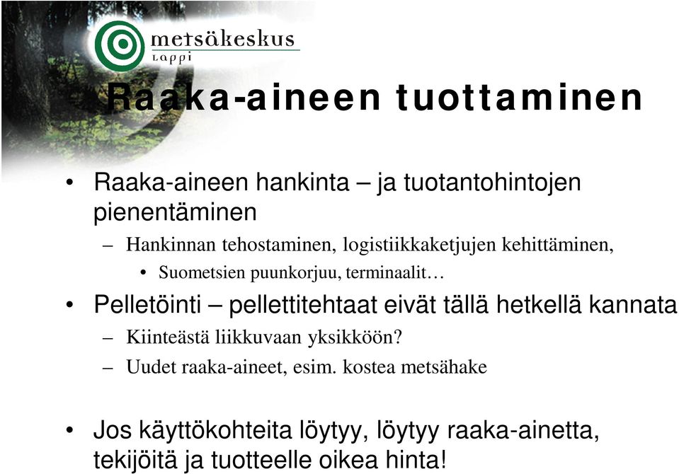 pellettitehtaat eivät tällä hetkellä kannata Kiinteästä liikkuvaan yksikköön?