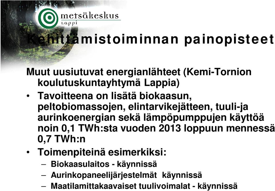 lämpöpumppujen käyttöä noin 0,1 TWh:sta vuoden 2013 loppuun mennessä 0,7 TWh:n Toimenpiteinä esimerkiksi: