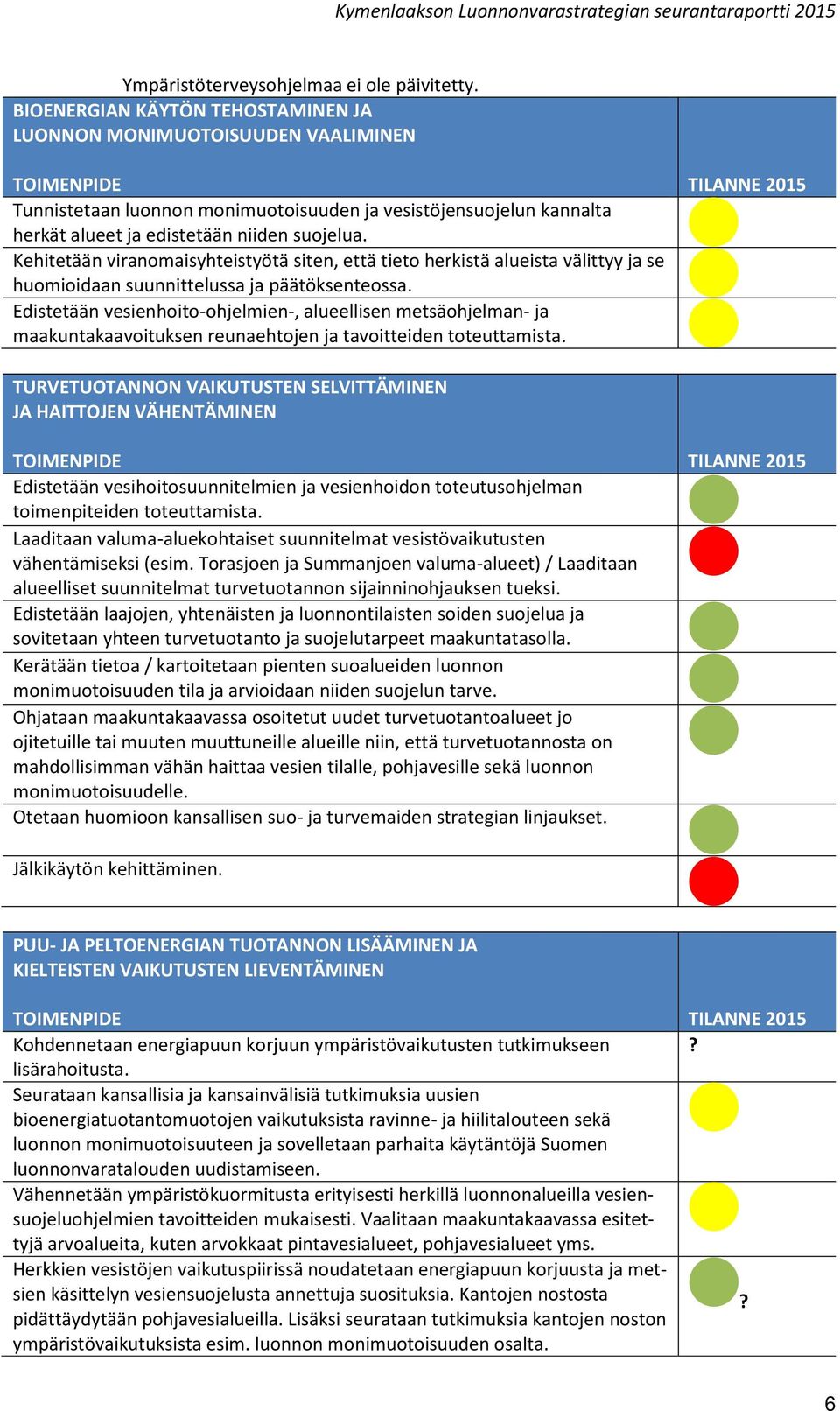 Kehitetään viranomaisyhteistyötä siten, että tieto herkistä alueista välittyy ja se huomioidaan suunnittelussa ja päätöksenteossa.