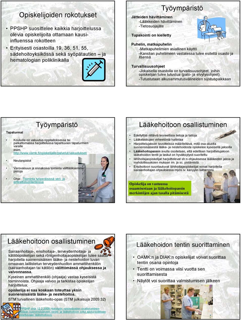 puhelimeen vastatessa tulee esitellä osasto ja itsensä Turvallisuusohjeet -Jokaisella osastolla on turvallisuusohjeet, joihin opiskelijan tulee tutustua (palo- ja elvytysohjeet).