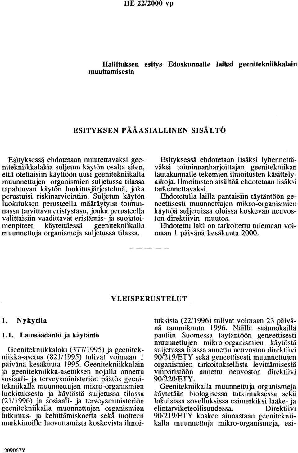 Suljetun käytön luokituksen perusteella määräytyisi toiminnassa tarvittava eristystaso, jonka perusteella valittaisiin vaadittavat eristämis- ja suojatoimenpiteet käytettäessä geenitekniikalla