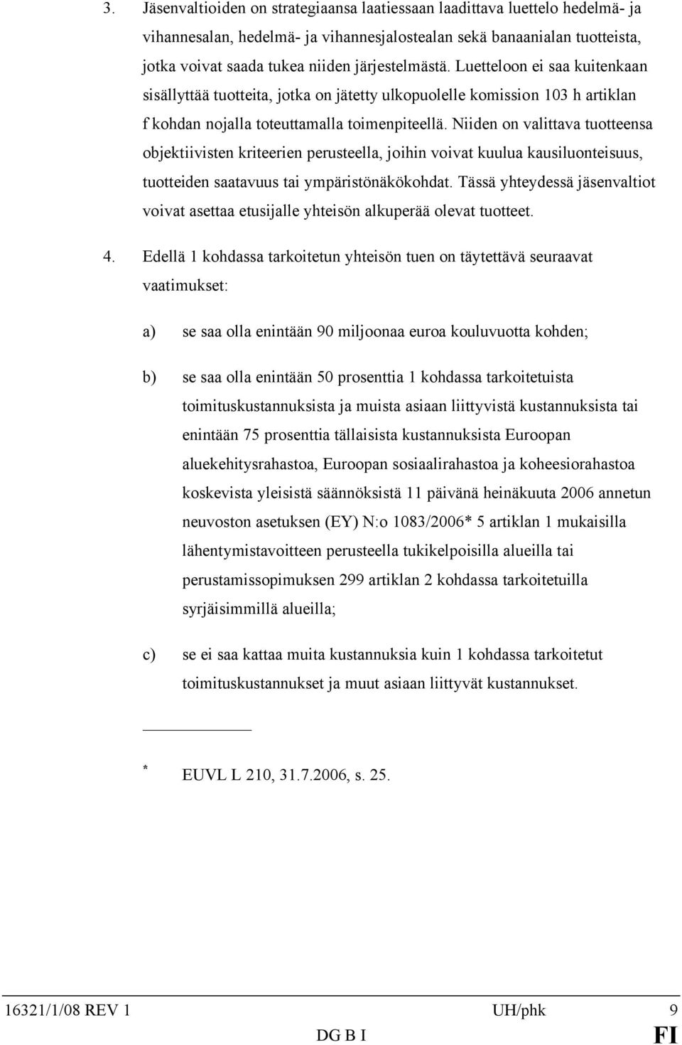 Niiden on valittava tuotteensa objektiivisten kriteerien perusteella, joihin voivat kuulua kausiluonteisuus, tuotteiden saatavuus tai ympäristönäkökohdat.