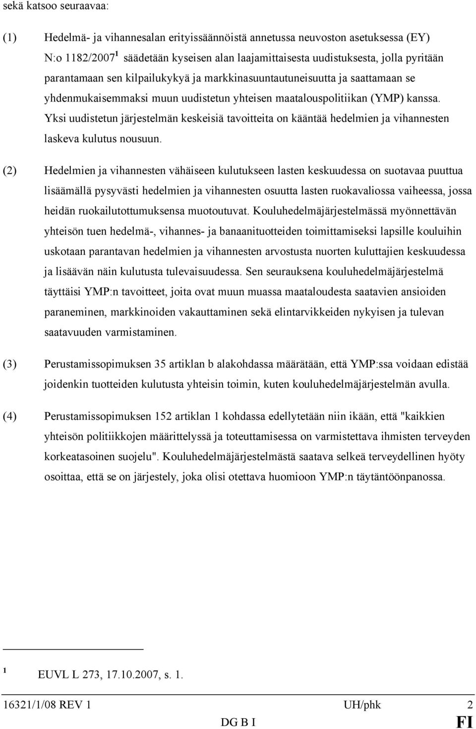 Yksi uudistetun järjestelmän keskeisiä tavoitteita on kääntää hedelmien ja vihannesten laskeva kulutus nousuun.