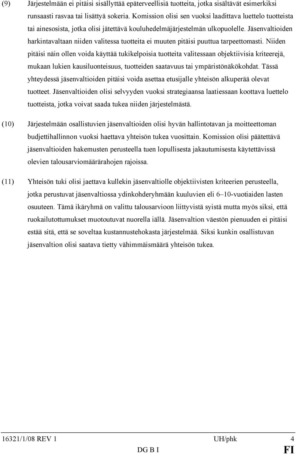 Jäsenvaltioiden harkintavaltaan niiden valitessa tuotteita ei muuten pitäisi puuttua tarpeettomasti.