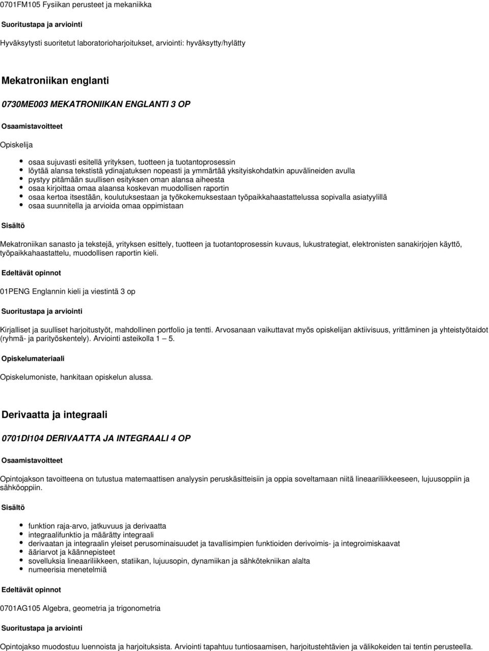 alansa aiheesta osaa kirjoittaa omaa alaansa koskevan muodollisen raportin osaa kertoa itsestään, koulutuksestaan ja työkokemuksestaan työpaikkahaastattelussa sopivalla asiatyylillä osaa suunnitella