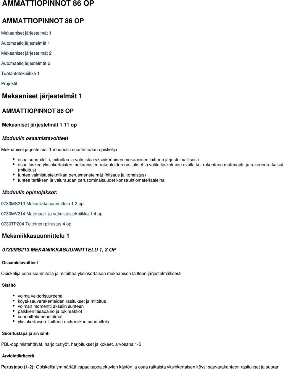 mekaanisen laitteen järjestelmällisesti osaa laskea yksinkertaisten mekaanisten rakenteiden rasitukset ja valita laskelmien avulla ko.