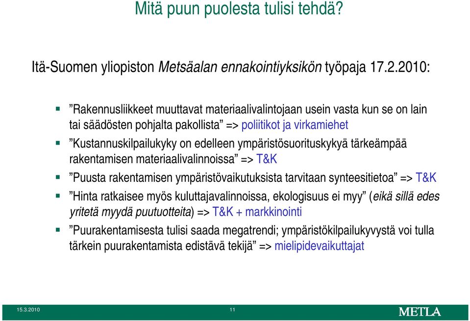 edelleen ympäristösuorituskykyä tärkeämpää rakentamisen materiaalivalinnoissa => T&K Puusta rakentamisen ympäristövaikutuksista tarvitaan synteesitietoa => T&K Hinta ratkaisee