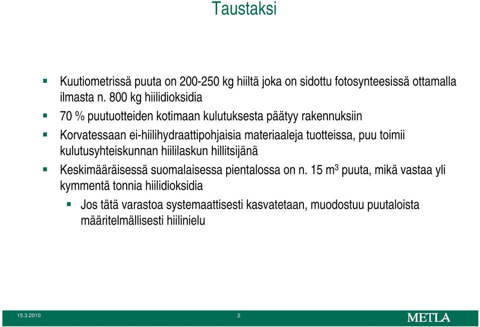 materiaaleja tuotteissa, puu toimii kulutusyhteiskunnan hiililaskun hillitsijänä Keskimääräisessä suomalaisessa pientalossa on n.