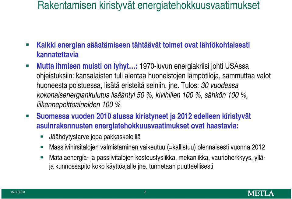 Tulos: 30 vuodessa kokonaisenergiankulutus lisääntyi 50 %, kivihiilen 100 %, sähkön 100 %, liikennepolttoaineiden 100 % Suomessa vuoden 2010 alussa kiristyneet ja 2012 edelleen kiristyvät