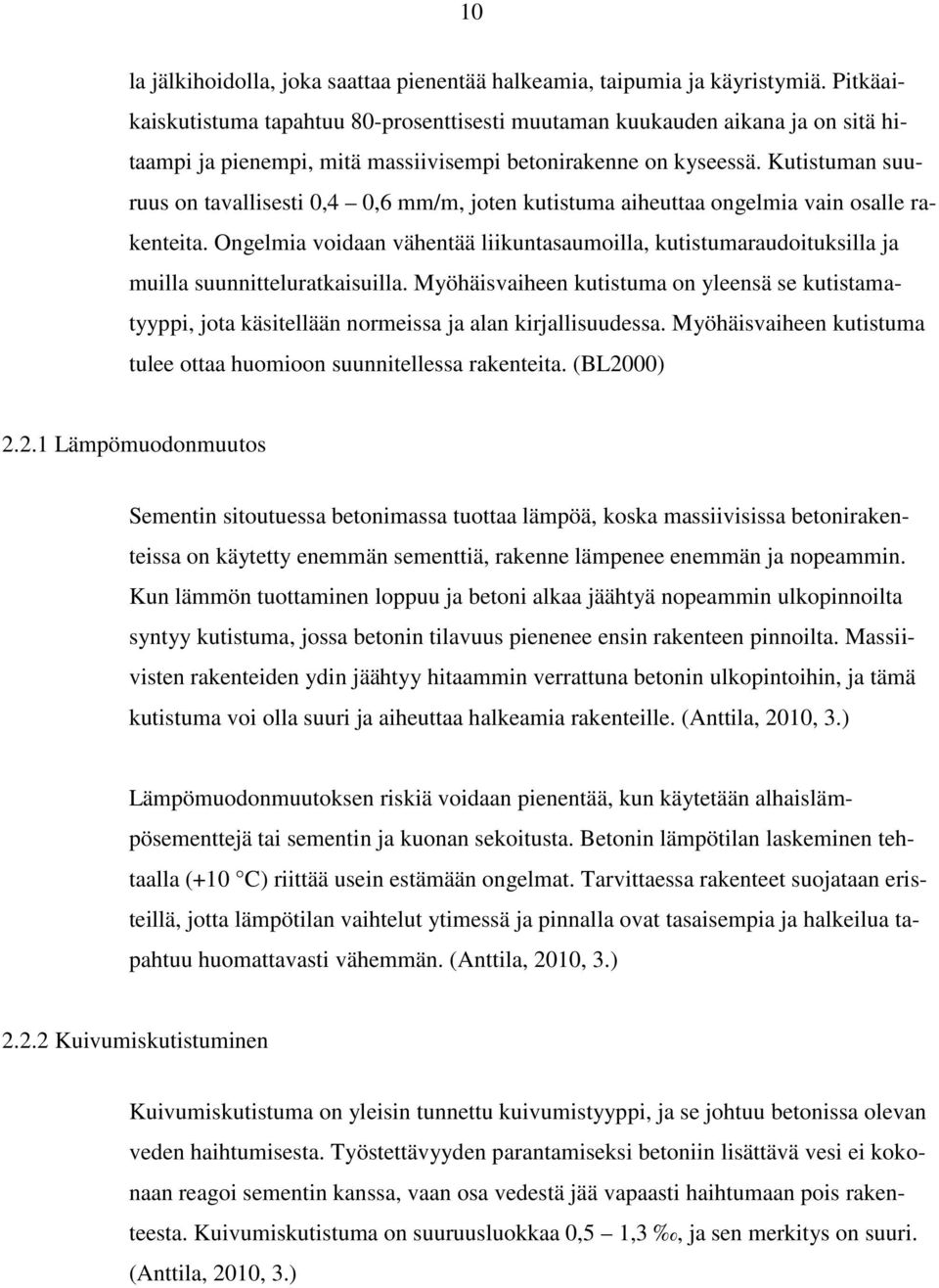 Kutistuman suuruus on tavallisesti 0,4 0,6 mm/m, joten kutistuma aiheuttaa ongelmia vain osalle rakenteita.