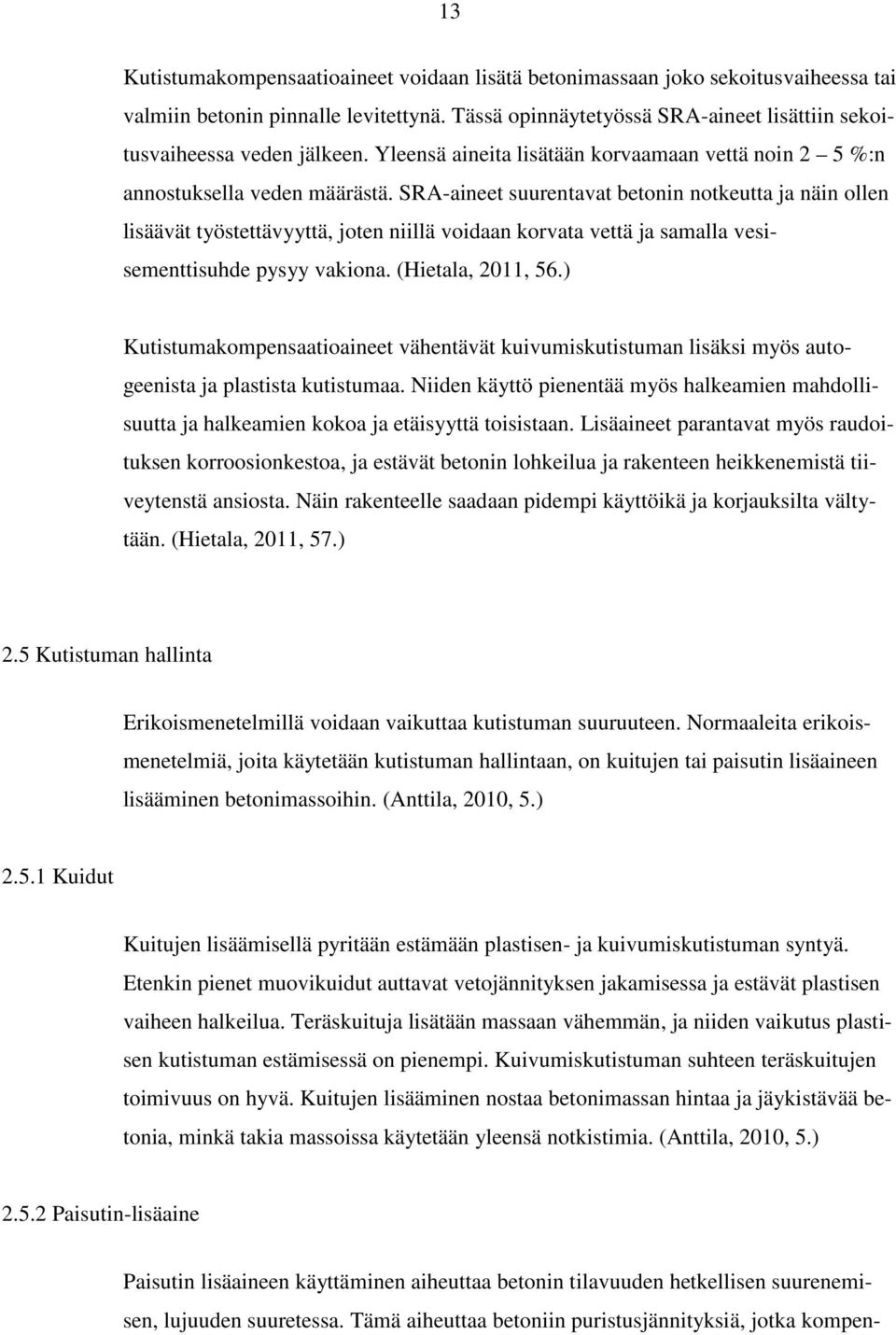 SRA-aineet suurentavat betonin notkeutta ja näin ollen lisäävät työstettävyyttä, joten niillä voidaan korvata vettä ja samalla vesisementtisuhde pysyy vakiona. (Hietala, 2011, 56.