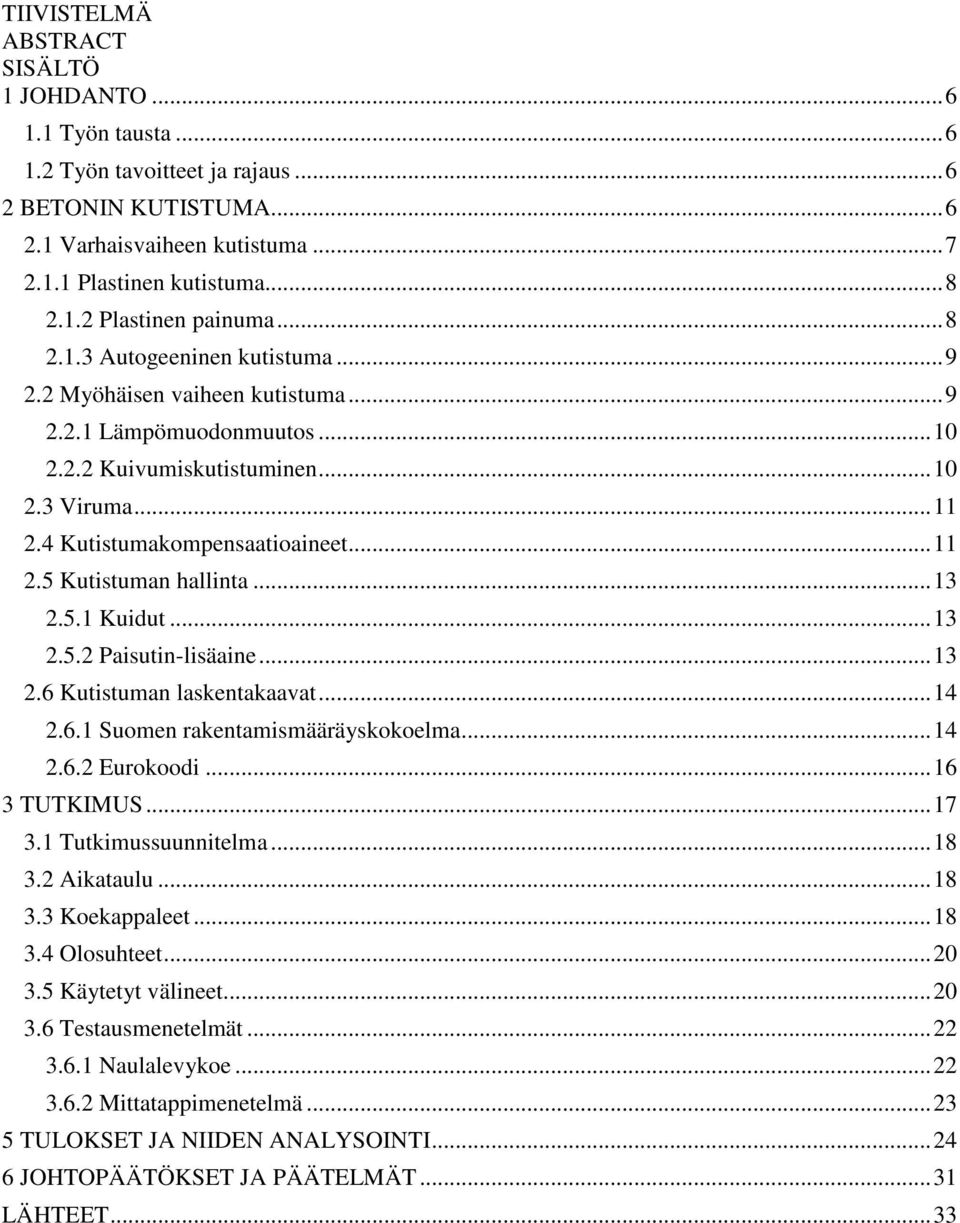 .. 13 2.5.1 Kuidut... 13 2.5.2 Paisutin-lisäaine... 13 2.6 Kutistuman laskentakaavat... 14 2.6.1 Suomen rakentamismääräyskokoelma... 14 2.6.2 Eurokoodi... 16 3 TUTKIMUS... 17 3.1 Tutkimussuunnitelma.