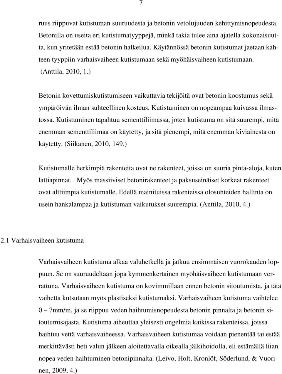 Käytännössä betonin kutistumat jaetaan kahteen tyyppiin varhaisvaiheen kutistumaan sekä myöhäisvaiheen kutistumaan. (Anttila, 2010, 1.