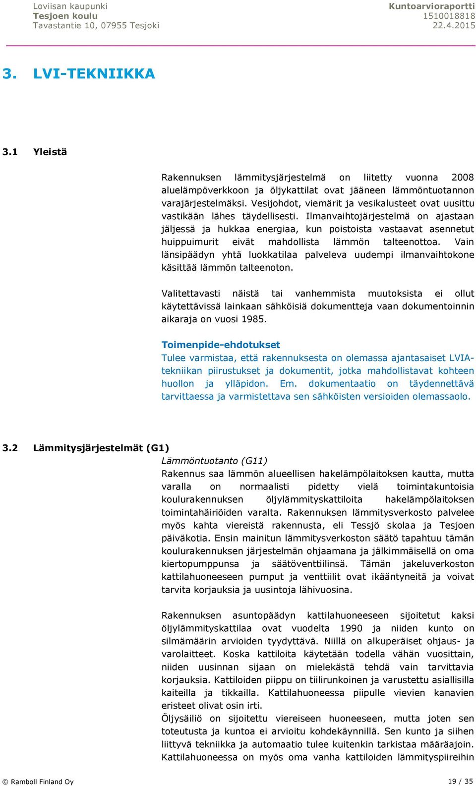 Ilmanvaihtojärjestelmä on ajastaan jäljessä ja hukkaa energiaa, kun poistoista vastaavat asennetut huippuimurit eivät mahdollista lämmön talteenottoa.