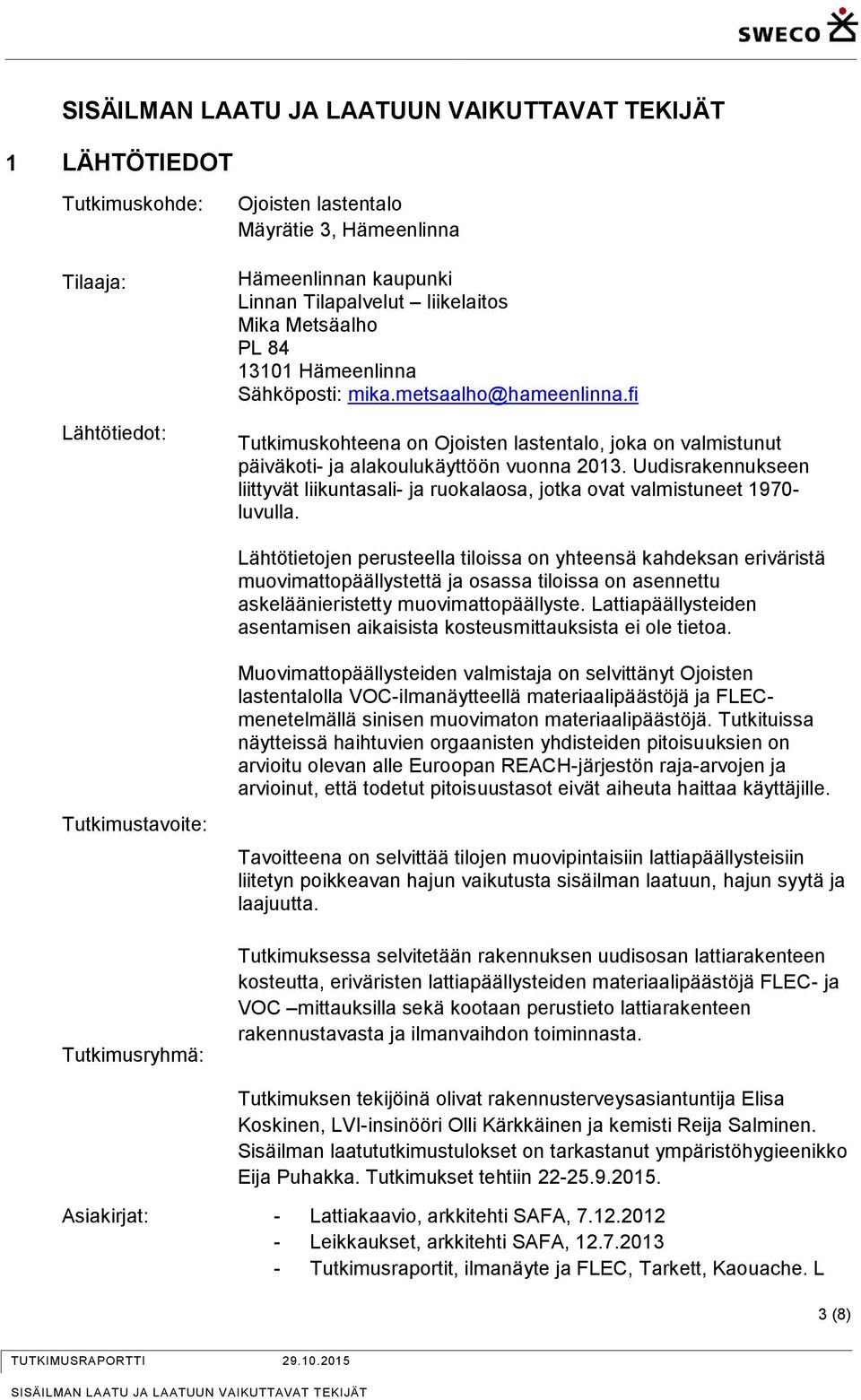 Uudisrakennukseen liittyvät liikuntasali- ja ruokalaosa, jotka ovat valmistuneet 1970- luvulla.