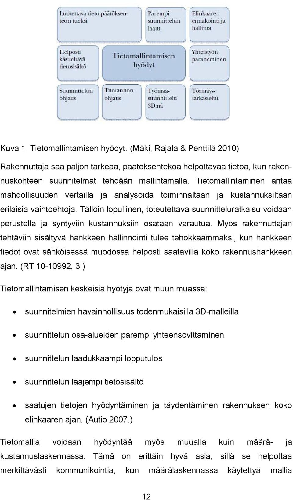 Tällöin lopullinen, toteutettava suunnitteluratkaisu voidaan perustella ja syntyviin kustannuksiin osataan varautua.
